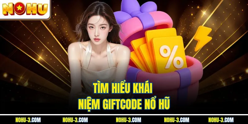 Tìm hiểu khái niệm giftcode nổ hũ 